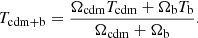 $$ \begin{aligned} T_{\rm cdm+b}= \frac{\Omega _{\rm cdm} T_{\rm cdm} + \Omega _{\rm b} T_{\rm b}}{\Omega _{\rm cdm}+\Omega _{\rm b}} . \end{aligned} $$