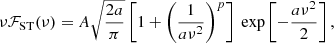 $$ \begin{aligned} \nu \mathcal{F}_{\rm ST}(\nu ) =A\sqrt{\frac{2a}{\pi }}\left[1+\left(\frac{1}{a\nu ^2}\right)^p\right]\ \exp \left[-\frac{a\nu ^2}{2}\right], \end{aligned} $$