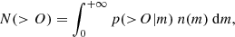 $$ \begin{aligned} N(>O) = \int _0^{+\infty }p(>\!O|m) \ n(m) \ {\mathrm{d} }m , \end{aligned} $$