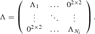 $$ \begin{aligned} \Lambda&= \left( \begin{array}{ccc} \Lambda _1&\ldots&0^{2\times 2} \\ \vdots&\ddots&\vdots \\ 0^{2\times 2}&\ldots&\Lambda _{N_{i}} \\ \end{array} \right). \end{aligned} $$