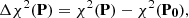 $$ \begin{aligned} \Delta \chi ^2(\mathbf{P})&= \chi ^2(\mathbf{P}) - \chi ^2(\mathbf{P_0}), \end{aligned} $$