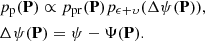 $$ \begin{aligned}&p_{\rm p}(\mathbf{P}) \propto p_{\rm pr}(\mathbf{P}) p_{\mathbf{\epsilon }+\mathbf{\upsilon }}(\Delta \mathbf{\psi }(\mathbf{P})), \nonumber \\&\Delta \mathbf{\psi }(\mathbf{P}) = \mathbf{\psi } - \mathbf{\Psi }(\mathbf{P}). \end{aligned} $$