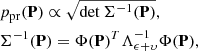 $$ \begin{aligned}&p_{\rm pr}(\mathbf{P}) \propto \sqrt{\det \Sigma ^{-1}(\mathbf{P})}, \nonumber \\&\Sigma ^{-1}(\mathbf{P}) = \Phi (\mathbf{P})^T \Lambda _{\mathbf{\epsilon }+\mathbf{\upsilon }}^{-1} \Phi (\mathbf{P}), \end{aligned} $$