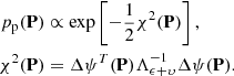 $$ \begin{aligned} p_{\rm p}(\mathbf{P})&\propto \exp \left[ -\frac{1}{2} \chi ^2(\mathbf{P}) \right], \nonumber \\ \chi ^2(\mathbf{P})&= \Delta \mathbf{\psi }^T(\mathbf{P}) \Lambda _{\mathbf{\epsilon }+\mathbf{\upsilon }}^{-1} \Delta \mathbf{\psi }(\mathbf{P}). \end{aligned} $$