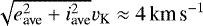 $\sqrt{e^{2}_{\textrm{ave}}+i^{2}_{\textrm{ave}}}v_{\textrm{K}} \approx 4\,\textrm{km\,s}^{-1}$