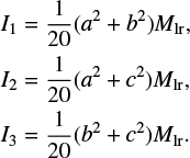 \begin{align*} &I_{1}=\frac{1}{20}(a^{2}+b^{2})M_{\textrm{lr}}, \nonumber \\ &I_{2}=\frac{1}{20}(a^{2}+c^{2})M_{\textrm{lr}}, \nonumber \\ &I_{3}=\frac{1}{20}(b^{2}+c^{2})M_{\textrm{lr}}.\end{align*}
