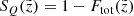 $ S_{Q}(\tilde{z}) = 1 - F_{\mathrm{tot}}(\tilde{z}) $