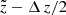 $ {\tilde{z}} - \Delta\,{z}/2 $