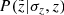 $ P(\tilde{z}|\sigma_z,z) $