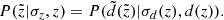 $$ \begin{aligned} P(\tilde{z}|\sigma _z,z) = P(\tilde{d}(\tilde{z})|\sigma _d(z),d(z)). \end{aligned} $$