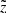 $ \tilde{z} $