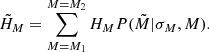 $$ \begin{aligned} \tilde{H}_{M} = \sum _{M=M_1}^{M=M_2} H_{M} P(\tilde{M}|\sigma _M,M). \end{aligned} $$