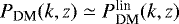 $P_{\textrm{DM}}(k, z)\simeq P_{\textrm{DM}}^{\textrm{lin}}(k, z)$