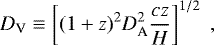 \begin{equation*} D_{\textrm{V}} \equiv \left[(1&#x002B;z)^2D_{\textrm{A}}^2\frac{cz}{H}\right]^{1/2} \; ,\end{equation*}