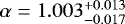 $\alpha=1.003_{-0.017}^{&#x002B;0.013}$