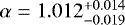 $\alpha=1.012_{-0.019}^{&#x002B;0.014}$