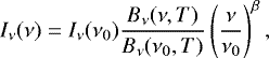 \begin{equation*} I_{\nu}(\nu) \;{=}\; I_{\nu}(\nu_0) \frac{B_{\nu}(\nu, T)}{B_{\nu}(\nu_0, T)} \left(\frac{\nu}{\nu_0} \right)^{\beta},\end{equation*}