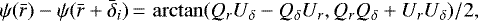 \begin{equation*} \psi(\bar r) - \psi(\bar r &#x002B; \bar \delta_i) \,{=}\, \arctan(Q_r U_{\delta}-Q_{\delta} U_r, Q_r Q_{\delta}&#x002B;U_r U_{\delta})/2, \end{equation*}