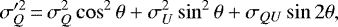 \begin{equation*} \sigma_Q^{\prime 2} \,{=}\, \sigma_Q^2 \cos^2\theta &#x002B; \sigma_U^2 \sin^2\theta &#x002B; \sigma_{QU} \sin 2\theta, \end{equation*}