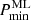 $ P^{\mathrm{ML}}_{\mathrm{min}} $