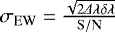 $\sigma_{\mathrm{EW}}=\frac{\sqrt{2 \Delta\lambda \delta\lambda} }{ \mathrm{S/N}}$