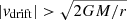 $ |v_{\mathrm{drift}}| > \sqrt{2GM/r} $