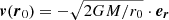 $ \boldsymbol{{v}}(\boldsymbol{{r}}_0)=-\sqrt{2GM/r_0}\cdot \boldsymbol{{e_r}} $