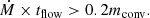 $$ \begin{aligned} \dot{M} \times t_{\rm flow} > 0.2 m_{\rm conv}. \end{aligned} $$