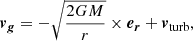 $$ \begin{aligned} {\boldsymbol{{{v}_g}}} = - \sqrt{\frac{2 G M}{r}}\times {\boldsymbol{{{e}_{r}}}} + {\boldsymbol{{v}}_{\rm turb}} , \end{aligned} $$