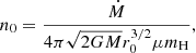 $$ \begin{aligned} n_0 = \frac{\dot{M}}{4\pi \sqrt{2GM}r_0^{3/2}\mu m_{\rm H}}, \end{aligned} $$