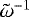${\tilde{\mathrm{\omega}}}^{-1}$
