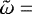 ${\tilde{\mathrm{\omega}}}=$