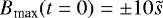 $B_{\textrm{max}}(t=0)=\pm 10\tilde{s}$