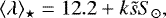 \begin{equation*} \langle\mathrm{\lambda}\rangle_{\star} = 12.2 &#x002B; k\tilde{s} S_{\odot},\end{equation*}