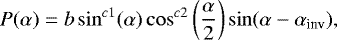 \begin{equation*}P(\mathrm{\alpha}) = b \sin^{c1}(\mathrm{\alpha}) \cos^{c2}\left(\frac{\mathrm{\alpha}}{2}\right) \sin(\mathrm{\alpha} - \mathrm{\alpha}_{\textrm{inv}}), \end{equation*}