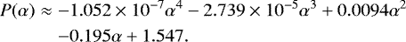 \begin{eqnarray*}P(\mathrm{\alpha}) &\approx& -1.052\times 10^{-7}\mathrm{\alpha}^{4} - 2.739\times 10^{-5}\mathrm{\alpha}^{3} &#x002B; 0.0094\mathrm{\alpha}^{2}\nonumber\\ && - 0.195\mathrm{\alpha} &#x002B; 1.547. \end{eqnarray*}