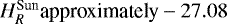 $ H^{\textrm{Sun}}_R \textrm{approximately} - 27.08$