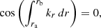 $$ \begin{aligned} \cos \left(\int _{r_{\mathrm{a}}}^{r_{\mathrm{b}}} k_{r}\, {d}r\right) = 0, \end{aligned} $$