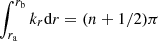 $ \int_{{{r}_{\text{a}}}}^{{{r}_{\text{b}}}}{{{k}_{r}}\text{d}r}=(n+1/2)\pi $