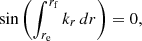 $$ \begin{aligned} \sin \left(\int _{r_{\mathrm{e}}}^{r_{\mathrm{f}}} k_{r}\, {d}r\right) = 0, \end{aligned} $$