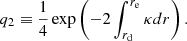 $$ \begin{aligned} q_2&\equiv \frac{1}{4} \exp \left( -2 \int _{r_{\mathrm{d}}}^{r_{\mathrm{e}}} \kappa {d}r\right). \end{aligned} $$
