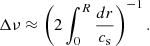 $$ \begin{aligned} \Delta \nu \approx \left( 2\int _0^R \frac{{d}r}{c_{\mathrm{s}}} \right)^{-1}. \end{aligned} $$