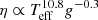 $ \eta\propto T_{\mathrm{eff}}^{10.8} g^{-0.3} $