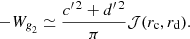 $$ \begin{aligned} -W_{\textit{g}_2} \simeq \frac{{c{^{\prime \,2}}}+{d{^{\prime \,2}}}}{\pi } {\mathcal{J} }(r_{\mathrm{c}},r_{\mathrm{d}}) . \end{aligned} $$
