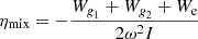$$ \begin{aligned} \eta _{\mathrm{mix}}&= - \frac{W_{\textit{g}_1} + W_{\textit{g}_2} + W_{\mathrm{e}}}{2\omega ^2 I} \end{aligned} $$