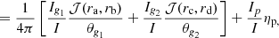 $$ \begin{aligned}&= \frac{1}{4\pi } \left[ \frac{I_{\textit{g}_1}}{I} \frac{{\mathcal{J} }(r_{\mathrm{a}},r_{\mathrm{b}})}{\theta _{\textit{g}_1}} + \frac{I_{\textit{g}_2}}{I} \frac{{\mathcal{J} }(r_{\mathrm{c}},r_{\mathrm{d}})}{\theta _{\textit{g}_2}} \right] + \frac{I_{p}}{I} \eta _{\mathrm{p,}} \end{aligned} $$