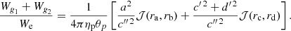 $$ \begin{aligned} \frac{W_{\textit{g}_1}+W_{\textit{g}_2}}{W_{\mathrm{e}}} = \frac{1}{4\pi \eta _{\mathrm{p}}\theta _{p}} \left[ \frac{a^2}{c{^{\prime \prime \,2}}}{\mathcal{J} }(r_{\mathrm{a}},r_{\mathrm{b}}) + \frac{{c{^{\prime \,2}}}+{d{^{\prime \,2}}}}{c{^{\prime \prime \,2}}}{\mathcal{J} }(r_{\mathrm{c}},r_{\mathrm{d}}) \right]. \end{aligned} $$
