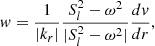 $$ \begin{aligned} w=\frac{1}{|k_{r}|} \frac{S_l^2-\omega ^2}{|S_l^2-\omega ^2|}\frac{{d} v}{{d} r}, \end{aligned} $$