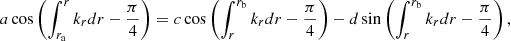 $$ \begin{aligned} a \cos \left( \int _{r_{\mathrm{a}}}^r k_{r} {d}r- \frac{\pi }{4} \right)&= c \cos \left( \int _r^{r_{\mathrm{b}}} k_{r} {d}r- \frac{\pi }{4} \right) - d \sin \left( \int _r^{r_{\mathrm{b}}} k_{r} {d}r- \frac{\pi }{4} \right) , \end{aligned} $$