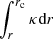 $ \int_{r}^{{{r}_{\text{c}}}}{\kappa \text{d}r} $